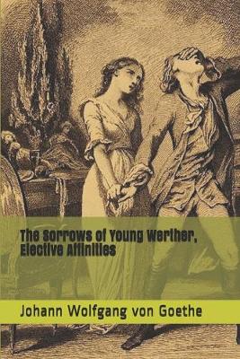 Book cover for The Sorrows of Young Werther, Elective Affinities