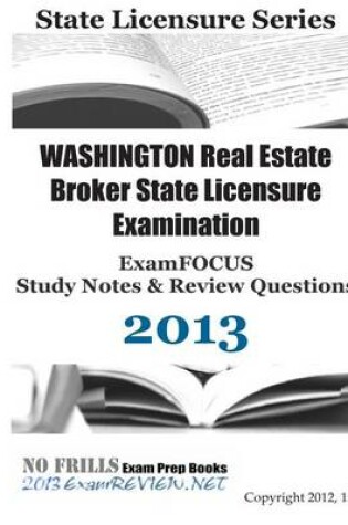 Cover of Washington Real Estate Broker State Licensure Examination Examfocus Study Notes & Review Questions 2013