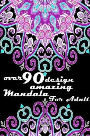 Cover of over 90 design amazing mandala for adults