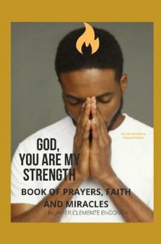 Cover of God, You Are My Strength! a Book of Prayers, Faith and Miracles.