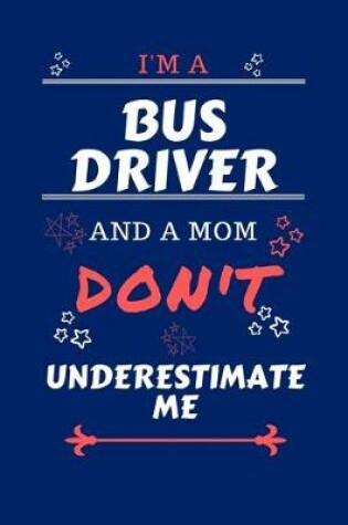 Cover of I'm A Bus Driver And A Mom Don't Underestimate Me