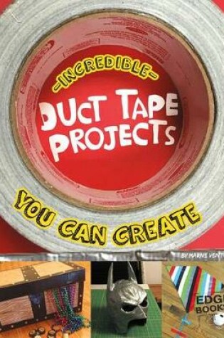 Cover of Incredible Duct Tape Projects You Can Create