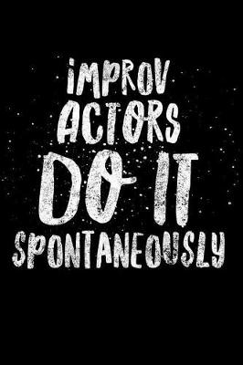 Book cover for Improv Actors Do It Spontaneously