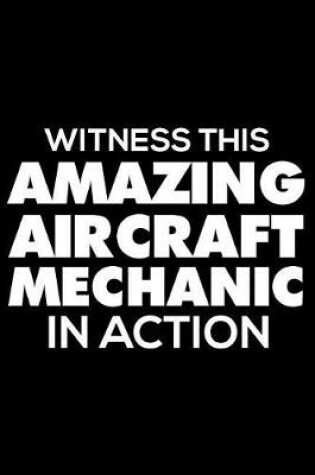 Cover of Witness This Amazing Aircraft Mechanic in Action