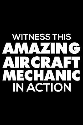 Book cover for Witness This Amazing Aircraft Mechanic in Action