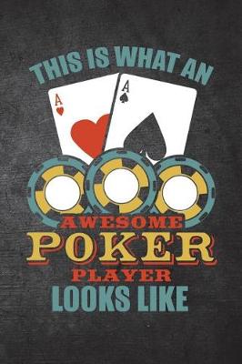 Book cover for This Is What An Awesome Poker Player Looks Like
