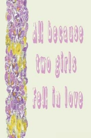 Cover of All Because Two Girls Fell in Love