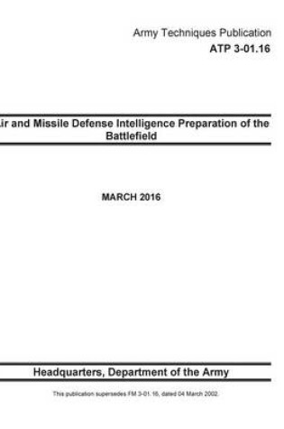 Cover of Army Techniques Publication ATP 3-01.16 Air and Missile Defense Intelligence Preparation of the Battlefield MARCH 2016