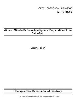 Book cover for Army Techniques Publication ATP 3-01.16 Air and Missile Defense Intelligence Preparation of the Battlefield MARCH 2016