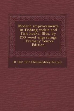 Cover of Modern Improvements in Fishing Tackle and Fish Hooks. Illus. by 250 Wood Engravings