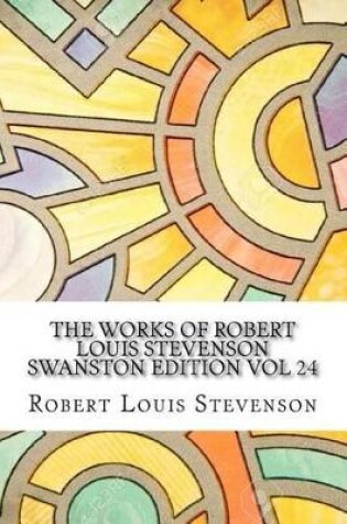 Cover of The Works of Robert Louis Stevenson Swanston Edition Vol 24