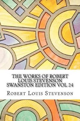 Book cover for The Works of Robert Louis Stevenson Swanston Edition Vol 24