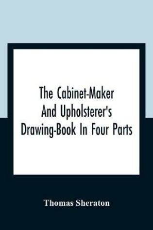 Cover of The Cabinet-Maker And Upholsterer'S Drawing-Book In Four Parts