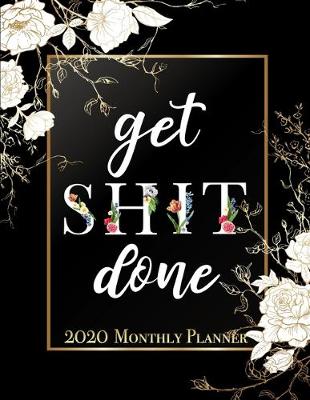 Book cover for Get Shit Done - 2020 Monthly Planner