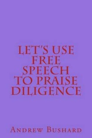 Cover of Let's Use Free Speech to Praise Diligence