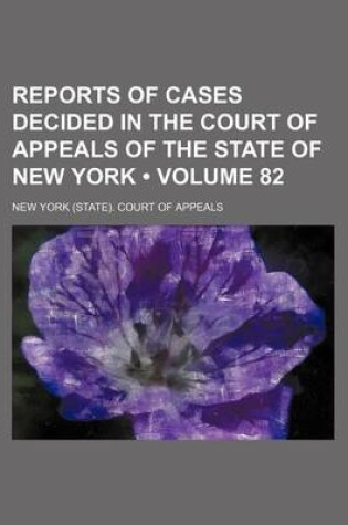 Cover of Reports of Cases Decided in the Court of Appeals of the State of New York (Volume 82)