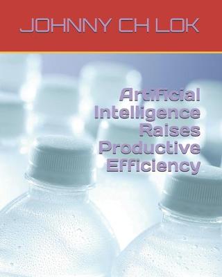 Book cover for Artificial Intelligence Raises Productive Efficiency