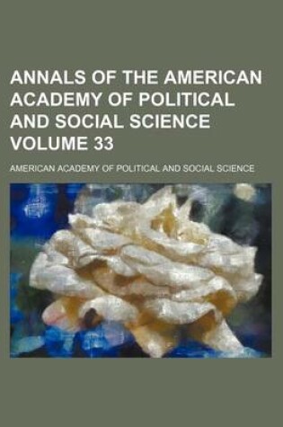 Cover of Annals of the American Academy of Political and Social Science Volume 33