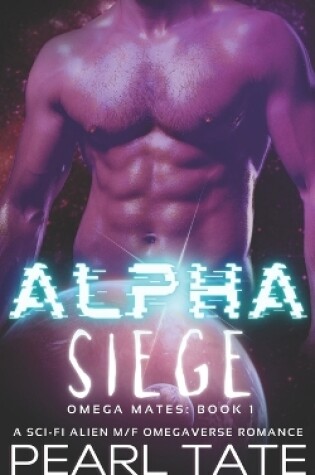 Cover of Alpha Siege - A Sci-Fi Alien M/F Omegaverse Romance