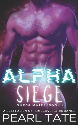 Book cover for Alpha Siege - A Sci-Fi Alien M/F Omegaverse Romance