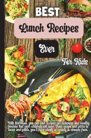 Cover of Best Lunch Recipes Ever For Kids