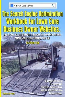 Book cover for The Search Engine Optimization Workbook For Lawn Care Business Owner Websites.