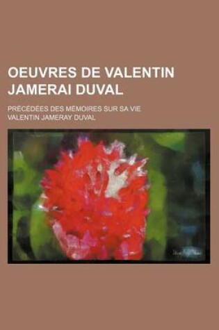 Cover of Oeuvres de Valentin Jamerai Duval (2); Precedees Des Memoires Sur Sa Vie