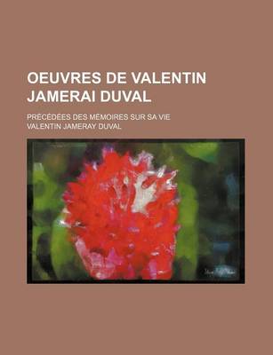 Book cover for Oeuvres de Valentin Jamerai Duval (2); Precedees Des Memoires Sur Sa Vie