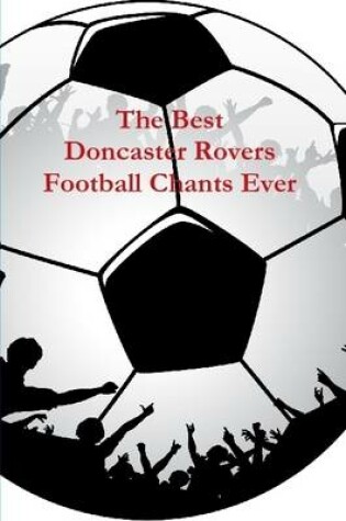 Cover of The Best Doncaster Rovers Football Chants Ever