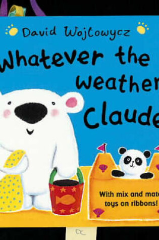 Cover of Whatever The Weather, Claude! Board Book
