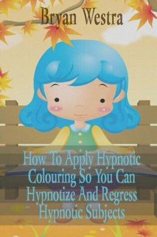 Cover of How To Apply Hypnotic Colouring