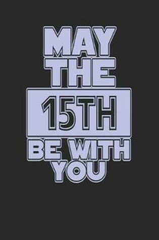 Cover of May the 15th Be with You