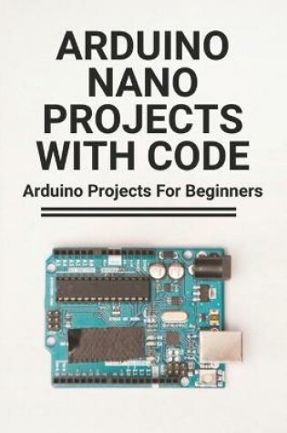 Cover of Arduino Nano Projects With Code