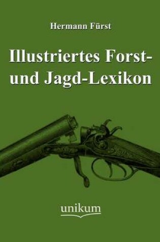 Cover of Illustriertes Forst- und Jagd-Lexikon