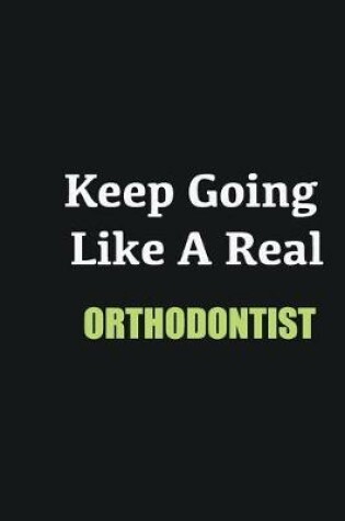 Cover of Keep Going Like a Real Orthodontist