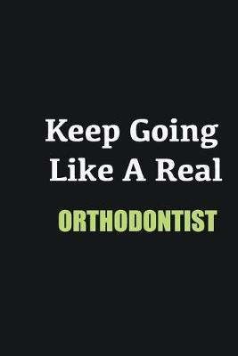 Book cover for Keep Going Like a Real Orthodontist