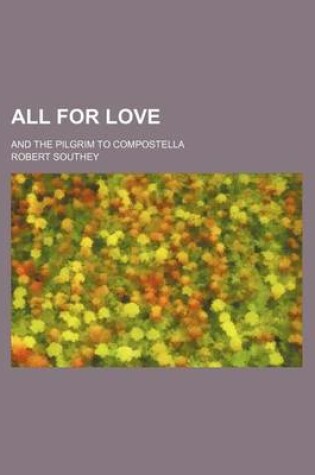 Cover of All for Love; And the Pilgrim to Compostella