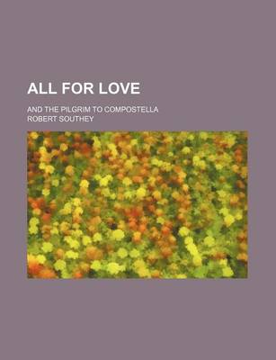 Book cover for All for Love; And the Pilgrim to Compostella