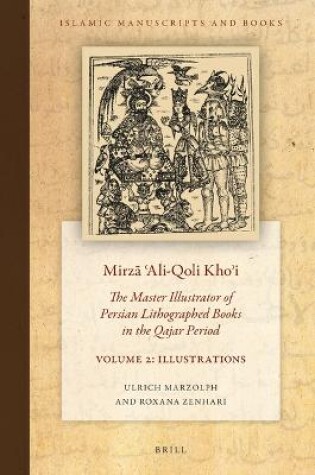 Cover of Mirzā ʿAli-Qoli Khoʾi: The Master Illustrator of Persian Lithographed Books in the Qajar Period. Vol. 2