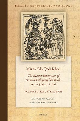 Book cover for Mirzā ʿAli-Qoli Khoʾi: The Master Illustrator of Persian Lithographed Books in the Qajar Period. Vol. 2