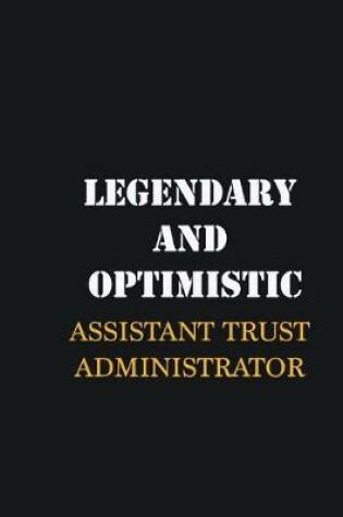 Cover of Legendary and Optimistic Assistant Trust Administrator