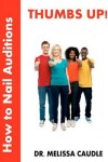 Book cover for Thumbs Up! How to Nail Auditions