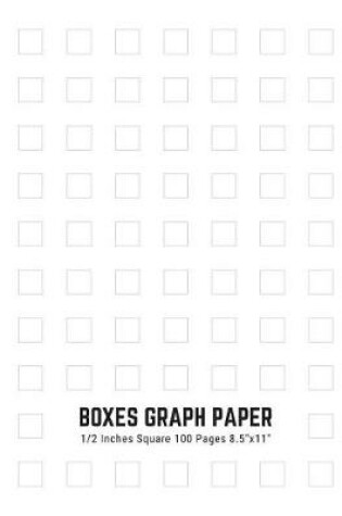 Cover of Boxes Graph Paper 1/2 Inches Square 100 Pages 8.5"x11"