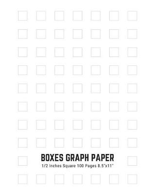 Book cover for Boxes Graph Paper 1/2 Inches Square 100 Pages 8.5"x11"