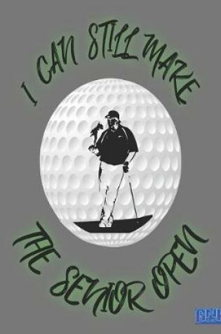 Cover of I Can Still Make The Senior Open