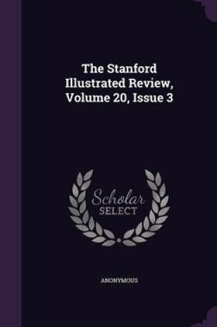 Cover of The Stanford Illustrated Review, Volume 20, Issue 3