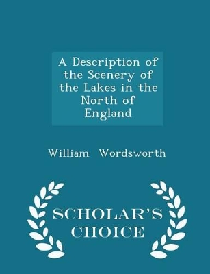 Book cover for A Description of the Scenery of the Lakes in the North of England - Scholar's Choice Edition