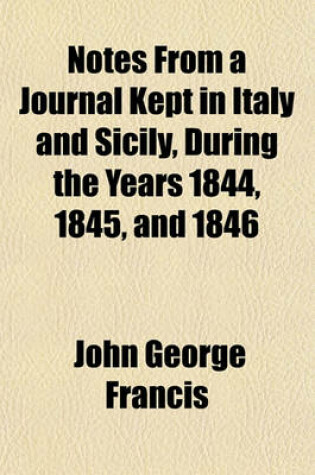 Cover of Notes from a Journal Kept in Italy and Sicily, During the Years 1844, 1845, and 1846