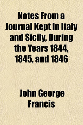 Book cover for Notes from a Journal Kept in Italy and Sicily, During the Years 1844, 1845, and 1846