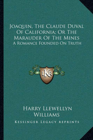 Cover of Joaquin, the Claude Duval of California; Or the Marauder of the Mines